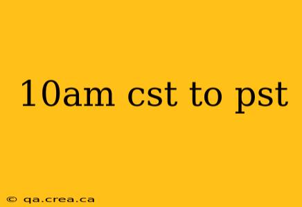 10am cst to pst