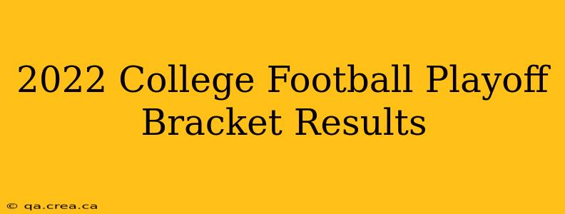 2022 College Football Playoff Bracket Results