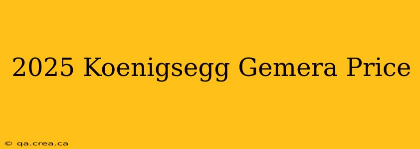 2025 Koenigsegg Gemera Price