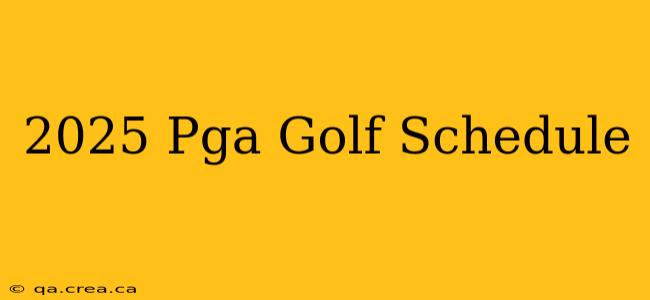 2025 Pga Golf Schedule