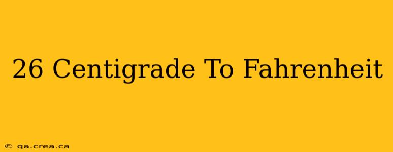 26 Centigrade To Fahrenheit