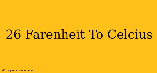 26 Farenheit To Celcius