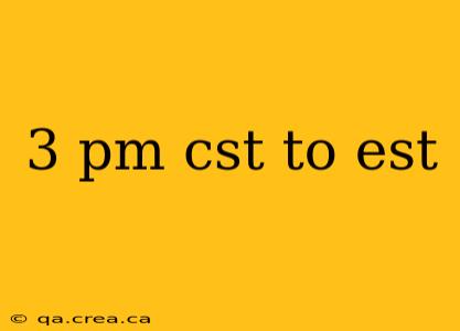 3 pm cst to est