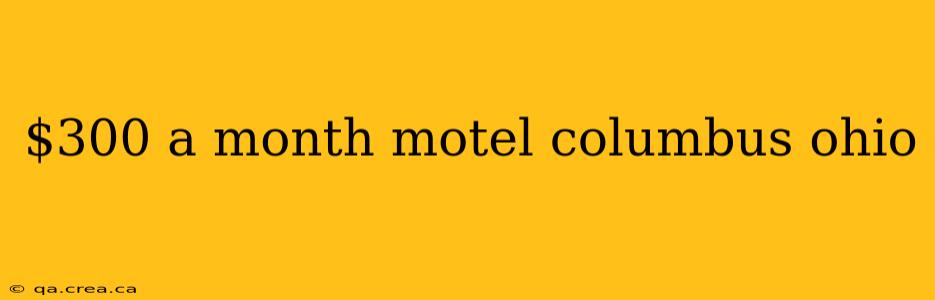 $300 a month motel columbus ohio