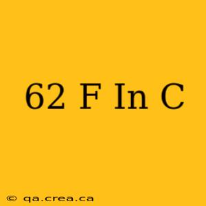 62 F In C