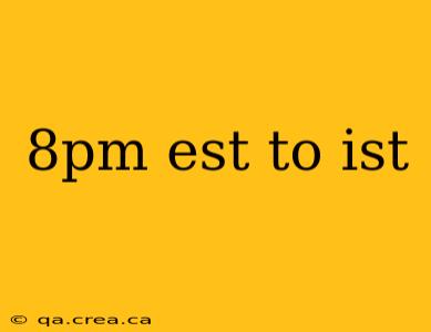 8pm est to ist