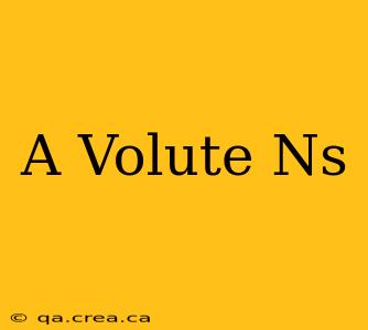 A Volute Ns