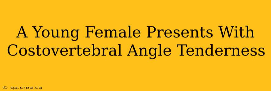 A Young Female Presents With Costovertebral Angle Tenderness