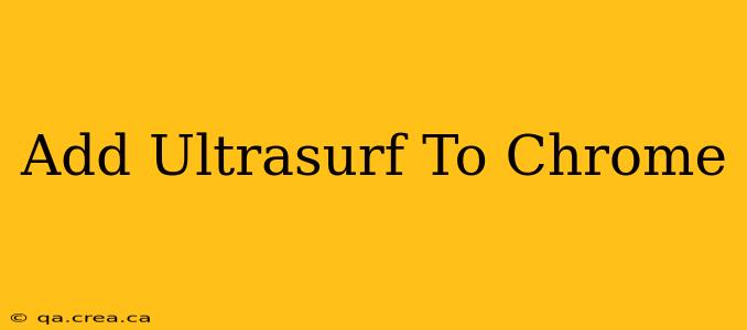 Add Ultrasurf To Chrome