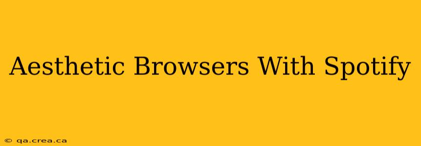 Aesthetic Browsers With Spotify