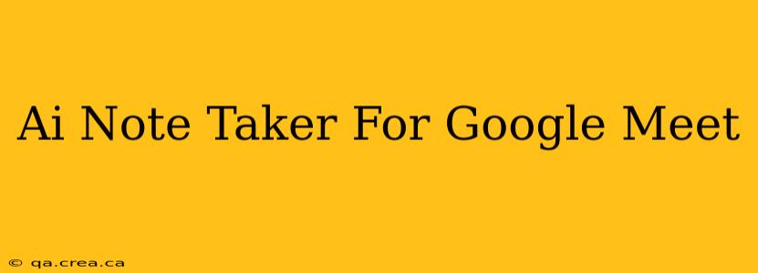Ai Note Taker For Google Meet
