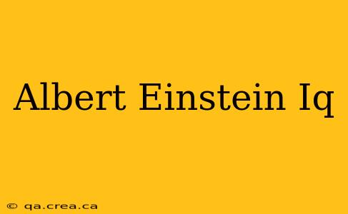 Albert Einstein Iq