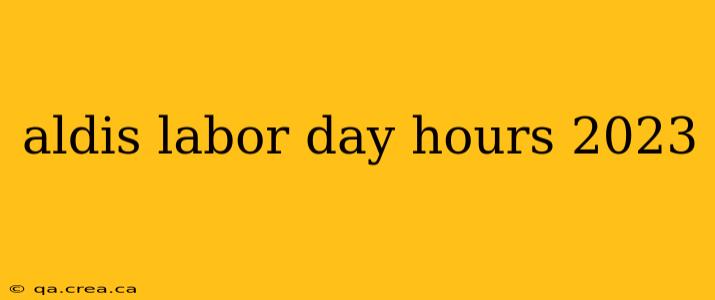 aldis labor day hours 2023