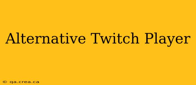 Alternative Twitch Player