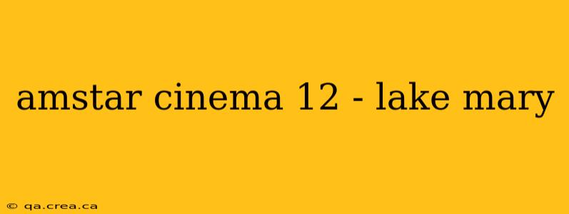amstar cinema 12 - lake mary