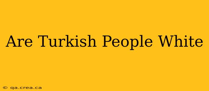Are Turkish People White