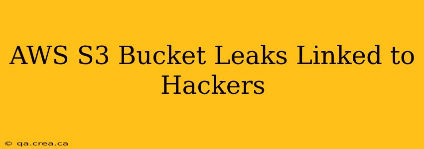 AWS S3 Bucket Leaks Linked to Hackers