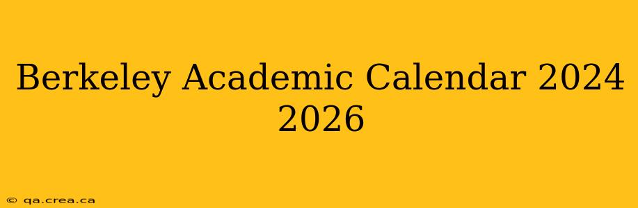 Berkeley Academic Calendar 2024 2026