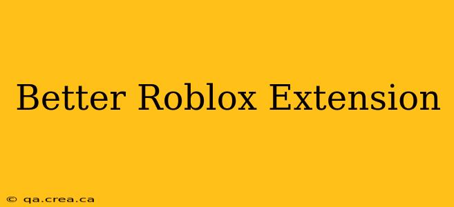 Better Roblox Extension