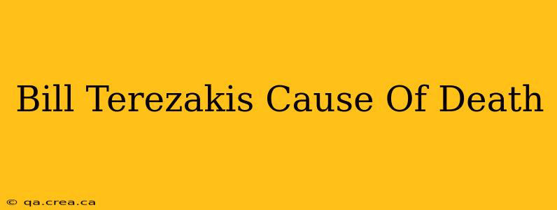 Bill Terezakis Cause Of Death