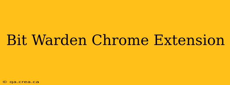 Bit Warden Chrome Extension