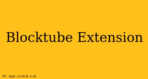 Blocktube Extension