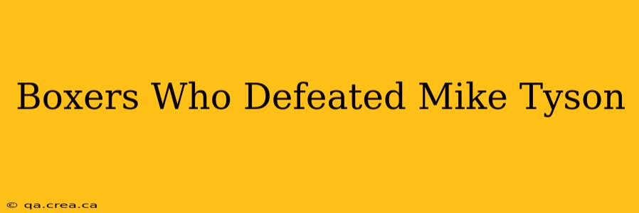 Boxers Who Defeated Mike Tyson