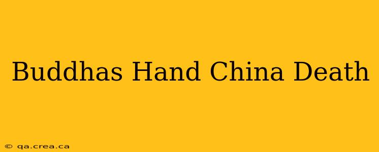 Buddhas Hand China Death