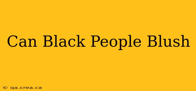 Can Black People Blush