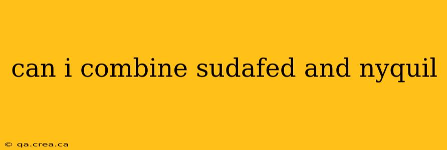 can i combine sudafed and nyquil