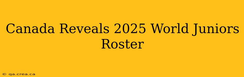 Canada Reveals 2025 World Juniors Roster