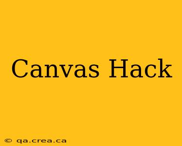 Canvas Hack