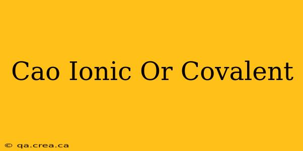 Cao Ionic Or Covalent