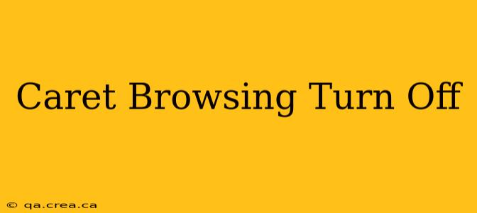 Caret Browsing Turn Off