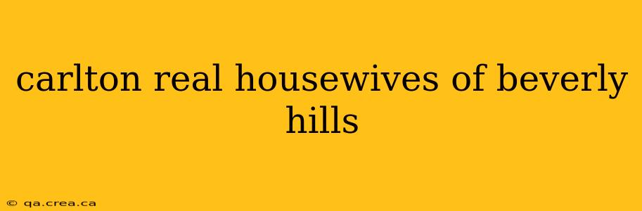 carlton real housewives of beverly hills