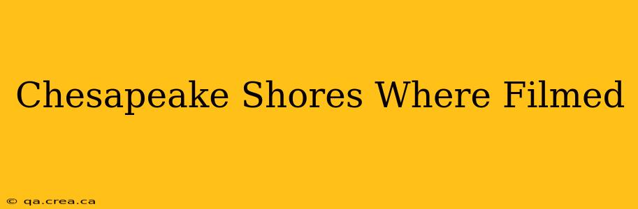 Chesapeake Shores Where Filmed