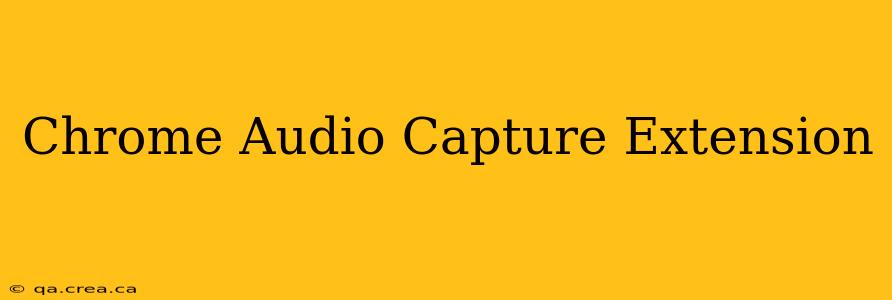 Chrome Audio Capture Extension