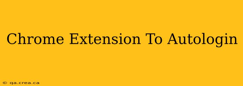 Chrome Extension To Autologin