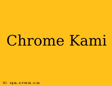 Chrome Kami