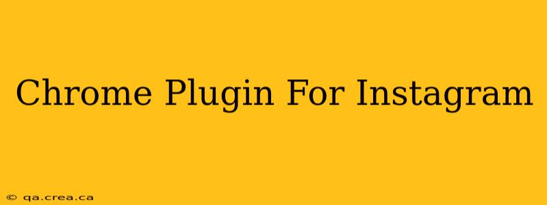 Chrome Plugin For Instagram
