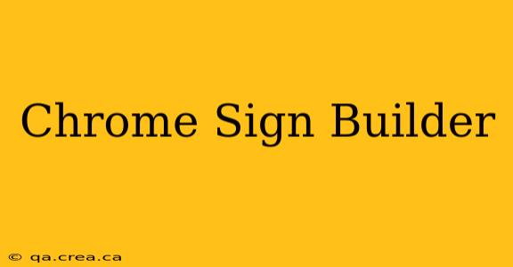 Chrome Sign Builder