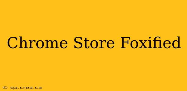Chrome Store Foxified