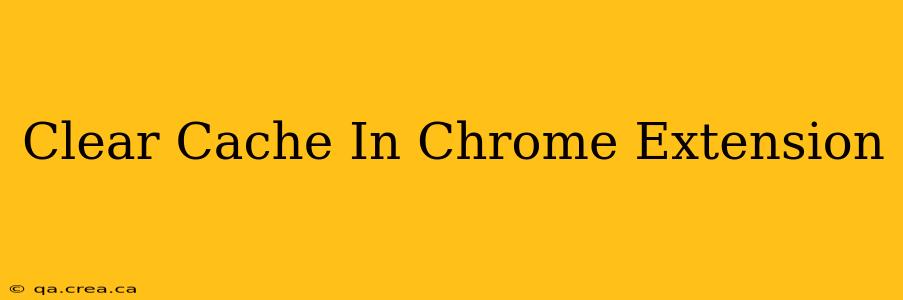 Clear Cache In Chrome Extension