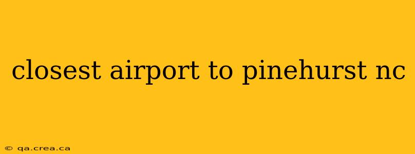 closest airport to pinehurst nc