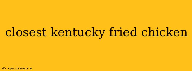 closest kentucky fried chicken
