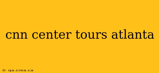 cnn center tours atlanta