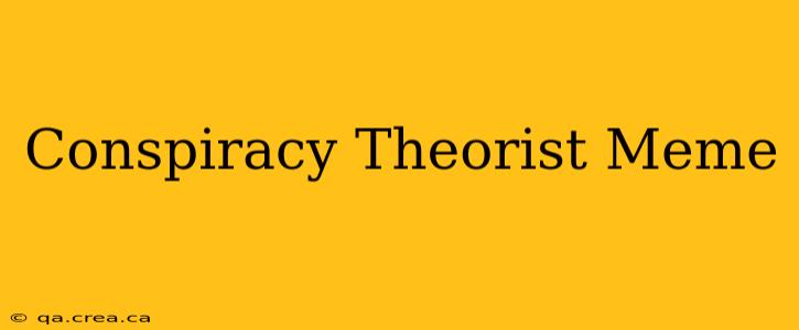 Conspiracy Theorist Meme