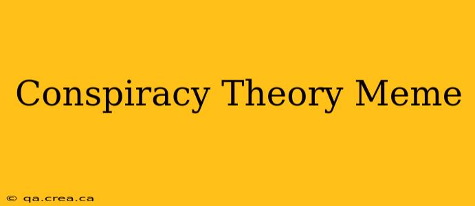 Conspiracy Theory Meme