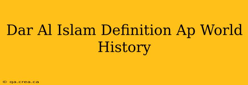 Dar Al Islam Definition Ap World History