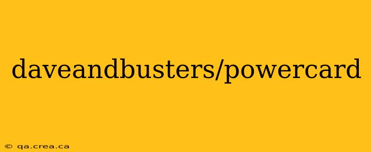 daveandbusters/powercard
